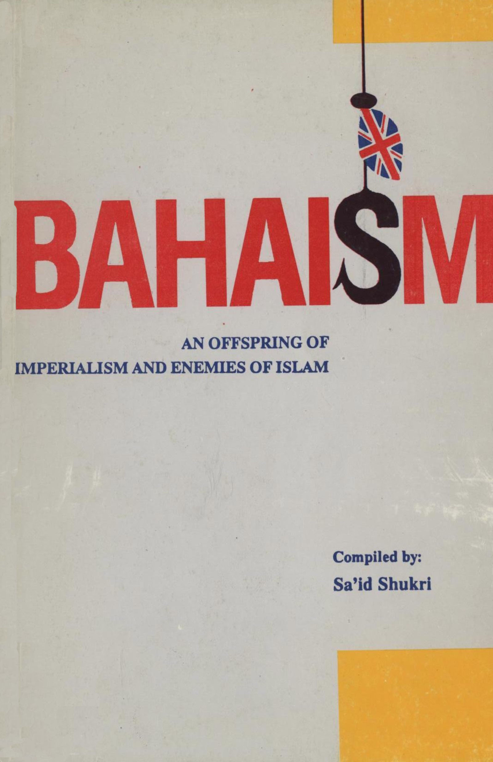 Bahaism : an Offspring of Imperialism and Enemies of Islam