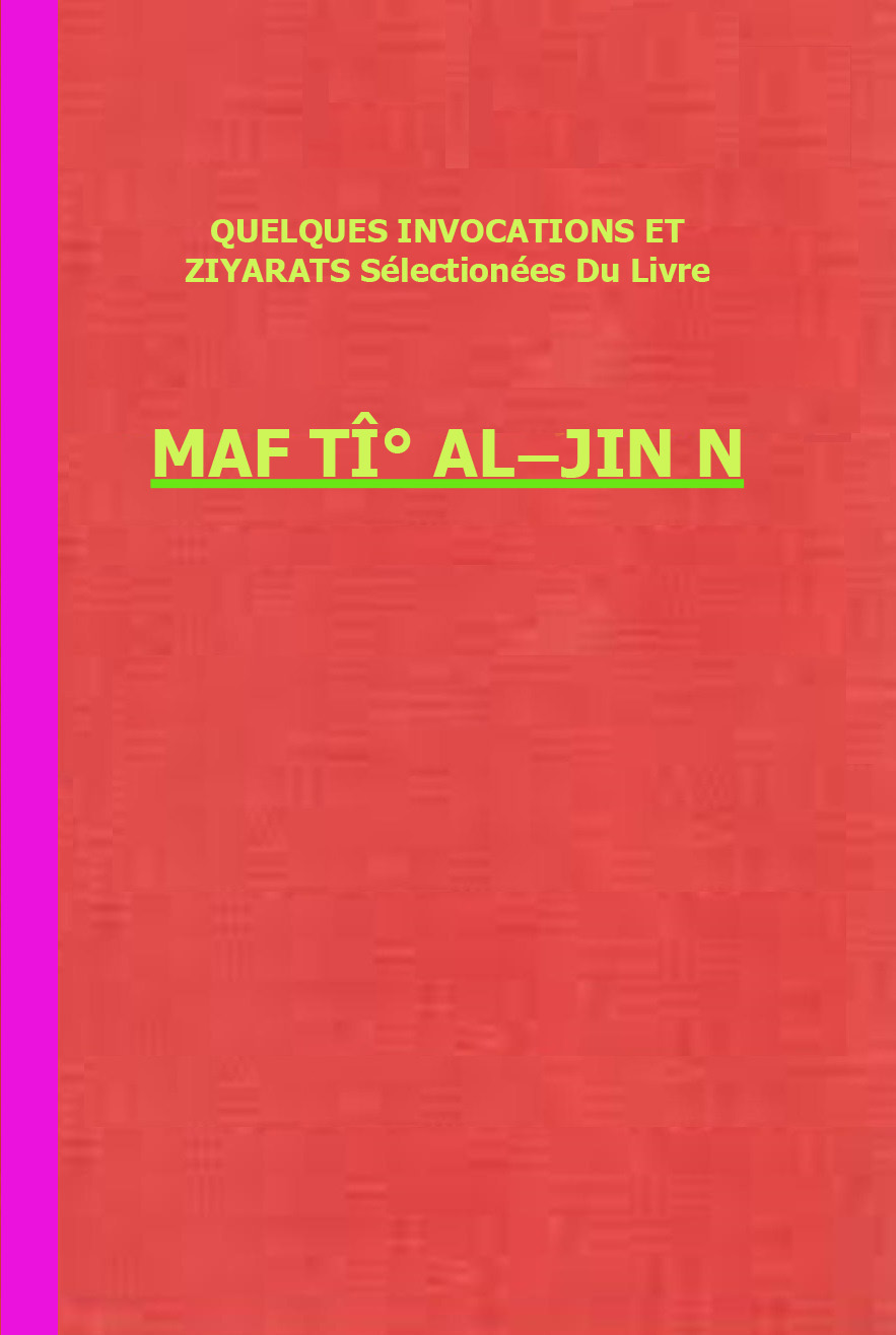 Quelques Invocations Et Ziyârats Sélectionées Du Livre Mafâtî° Al-Jinân