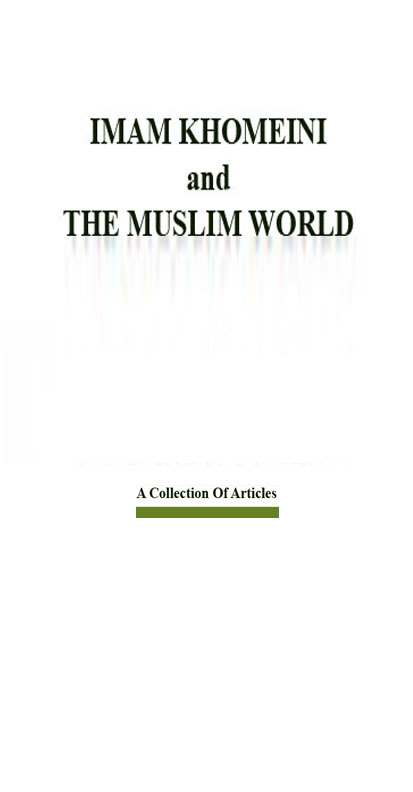 Imam Khomeini and the Muslim World: A Collection of Articles